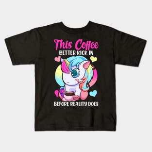 This Coffee Better Kick In Before Reality Does Kids T-Shirt